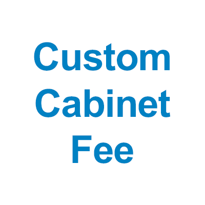 Custom Cabinet Fee